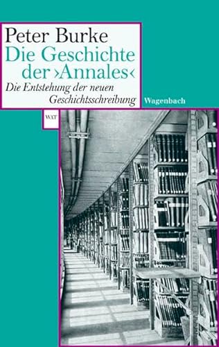 Die Geschichte der >Annales<. Die Entstehung der neuen Geschichtsschreibung (Wagenbachs andere Taschenbücher) von Wagenbach